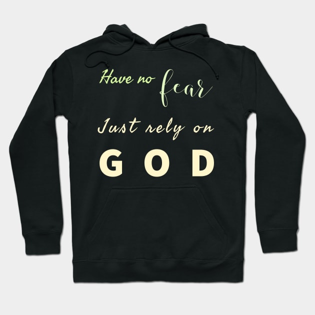 Have No Fear Just Rely On  God Hoodie by Happy - Design